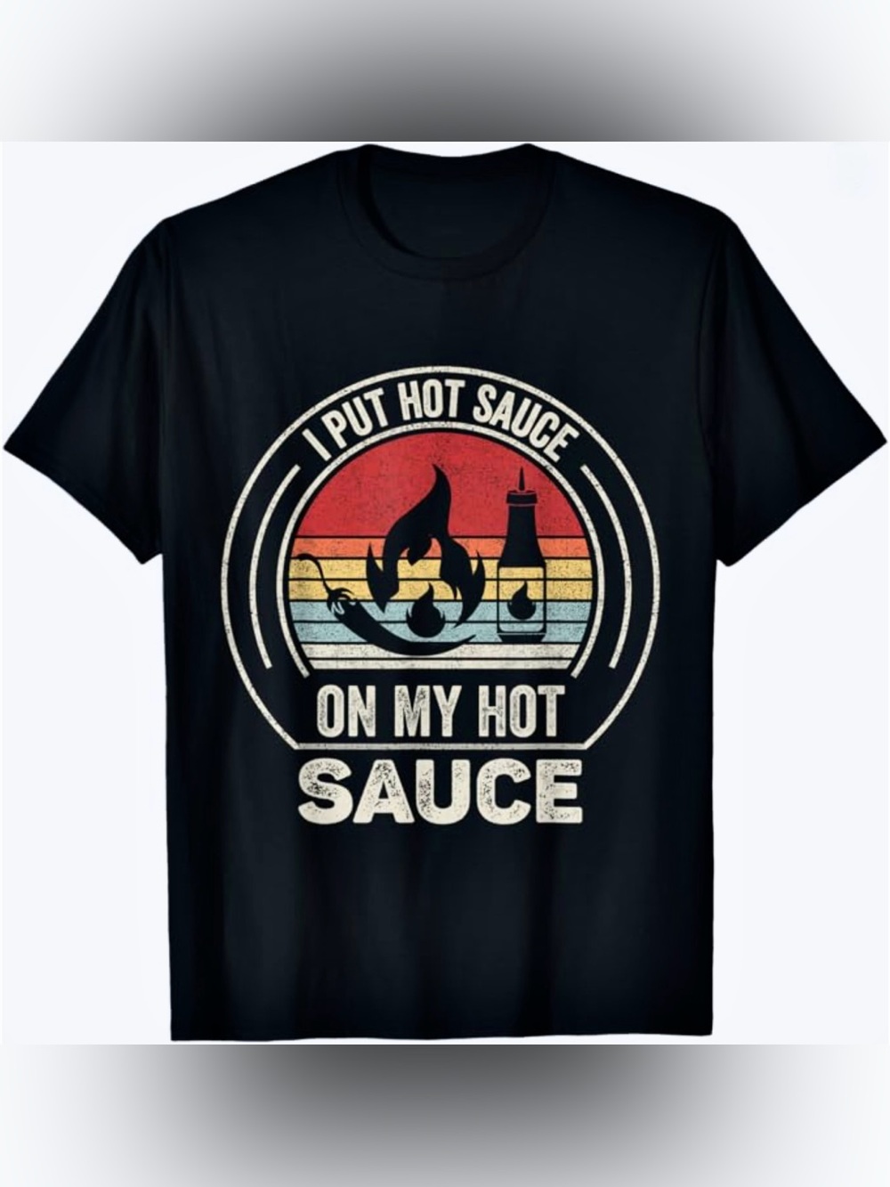 NEW I Put Hot Sauce On My Hot Sauce Black T - Shirt